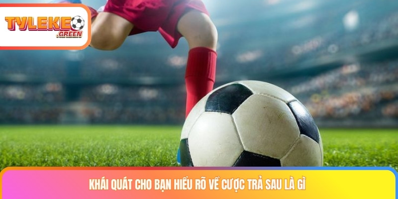 Cá Cược Trả Sau Là Gì? Cơ Chế Hoạt Động Và Rủi Ro Giải thích cá cược trả sau là gì