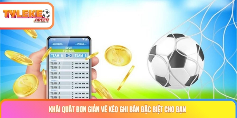 Giải thích kèo ghi bàn đặc biệt trong bóng đá