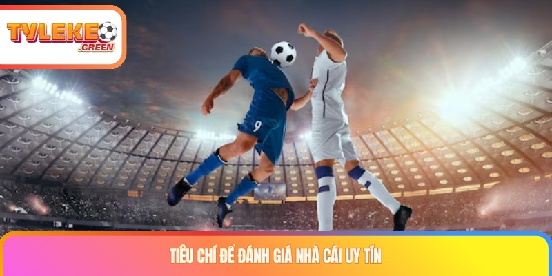 Tiêu chí đánh giá nhà cái uy tín