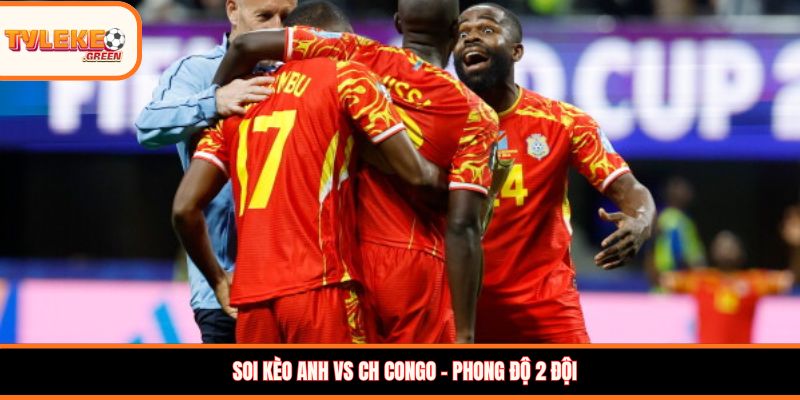 Anh vs CH Congo - Soi Kèo Ngày 01/07 Nhận Định Vòng 1/16 Soi kèo Anh vs CH Congo - phong độ hai đội