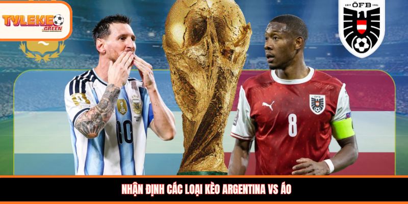 Nhận định kèo Argentina vs Áo
