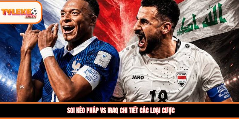 Nhận định kèo Pháp vs Iraq