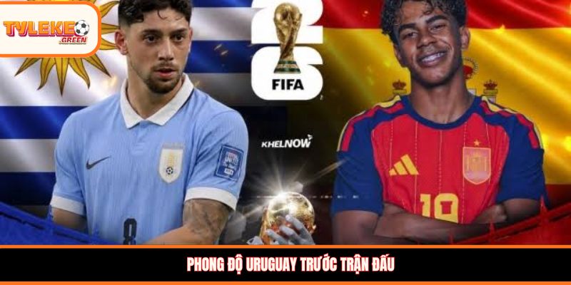 Uruguay vs Tây Ban Nha - phong độ trước trận