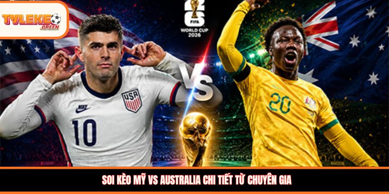 Nhận định kèo Mỹ vs Australia