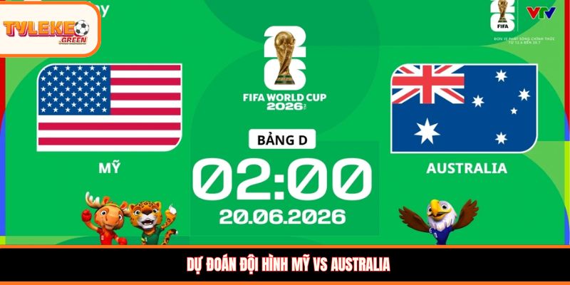 Đội hình dự kiến Mỹ vs Australia