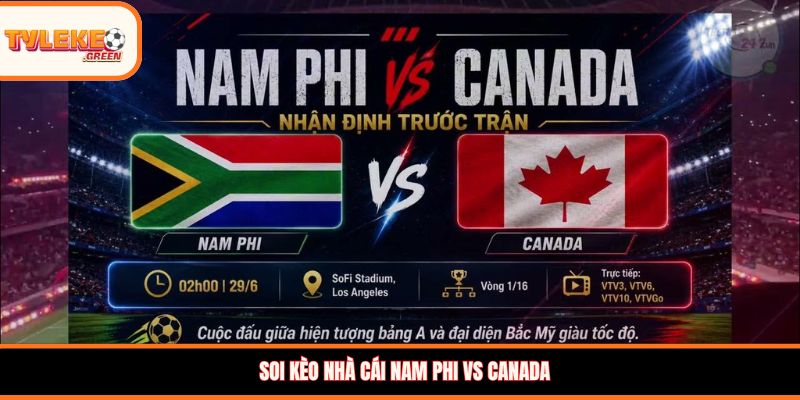 Nam Phi vs Canada - Soi Kèo Nhận Định Vòng 1/16 World Cup 2026 Nhận định kèo Nam Phi vs Canada