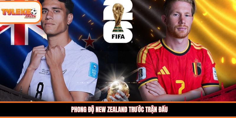 New Zealand vs Bỉ - Soi Kèo Ngày 27/06 Nhận Định Bảng G New Zealand vs Bỉ - phong độ trước trận