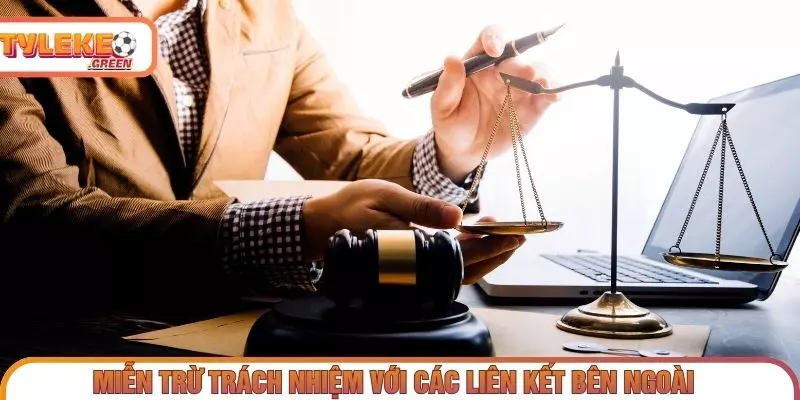 Giới hạn trách nhiệm đối với liên kết và nội dung bên ngoài